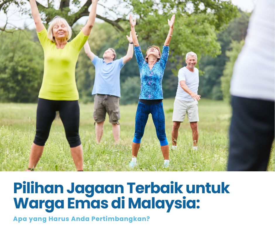 Pilihan Jagaan Terbaik untuk Warga Emas: Apa yang Harus Anda Pertimbangkan?