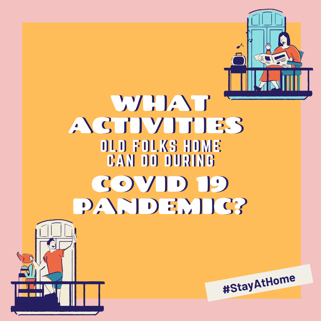 What Kind of Activities Old Folks Home Can Do During Covid-19 Pandemic?