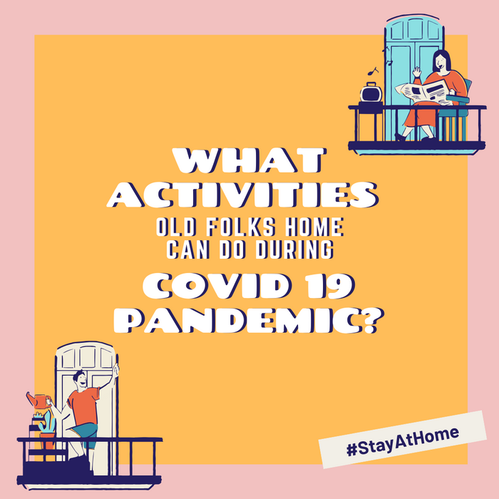 What Kind of Activities Old Folks Home Can Do During Covid-19 Pandemic?